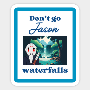 Don't Go Jason Waterfalls Sticker